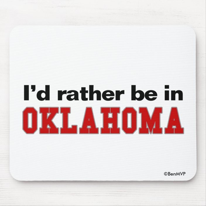 I'd Rather Be In Oklahoma Mouse Pad