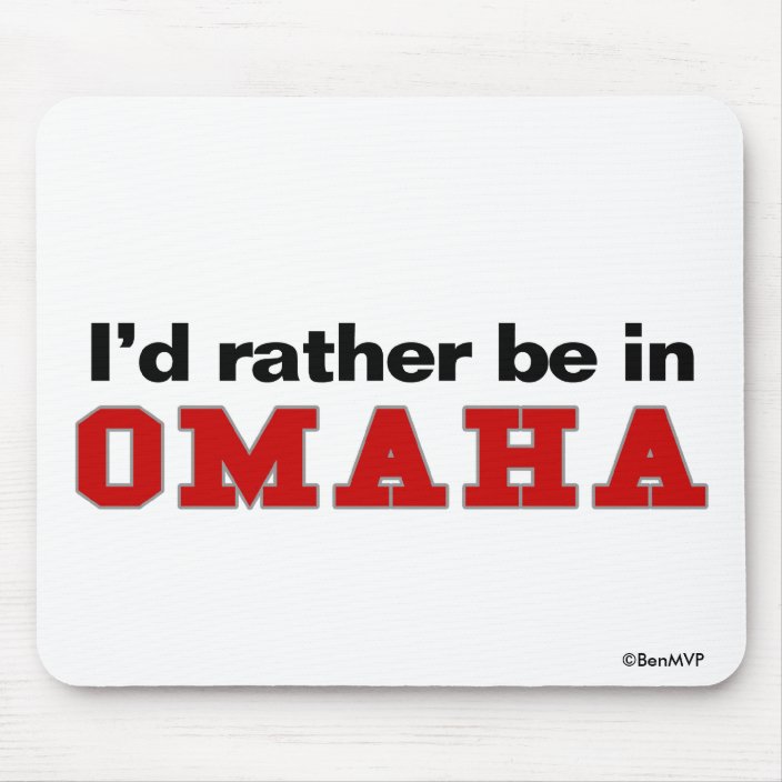 I'd Rather Be In Omaha Mouse Pad