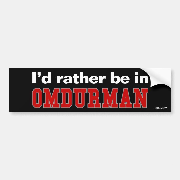 I'd Rather Be In Omdurman Bumper Sticker
