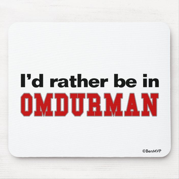 I'd Rather Be In Omdurman Mousepad
