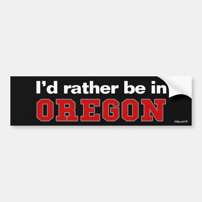 I'd Rather Be In Oregon Bumper Sticker