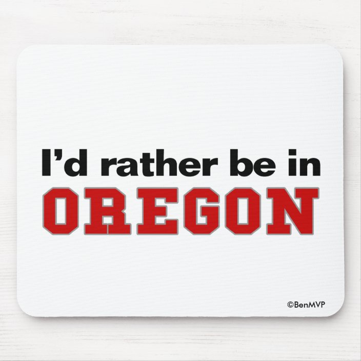 I'd Rather Be In Oregon Mousepad