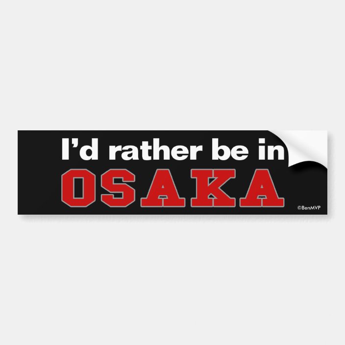 I'd Rather Be In Osaka Bumper Sticker