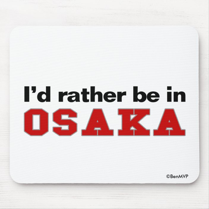 I'd Rather Be In Osaka Mousepad