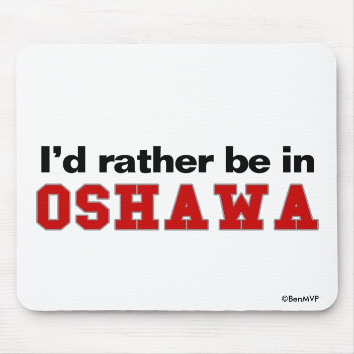 I'd Rather Be In Oshawa Mouse Pad