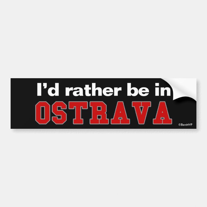 I'd Rather Be In Ostrava Bumper Sticker