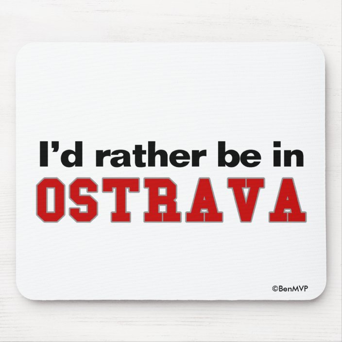 I'd Rather Be In Ostrava Mouse Pad
