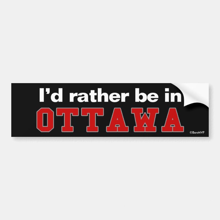 I'd Rather Be In Ottawa Bumper Sticker