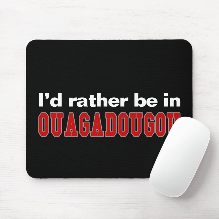 I'd Rather Be In Ouagadougou Mousepad