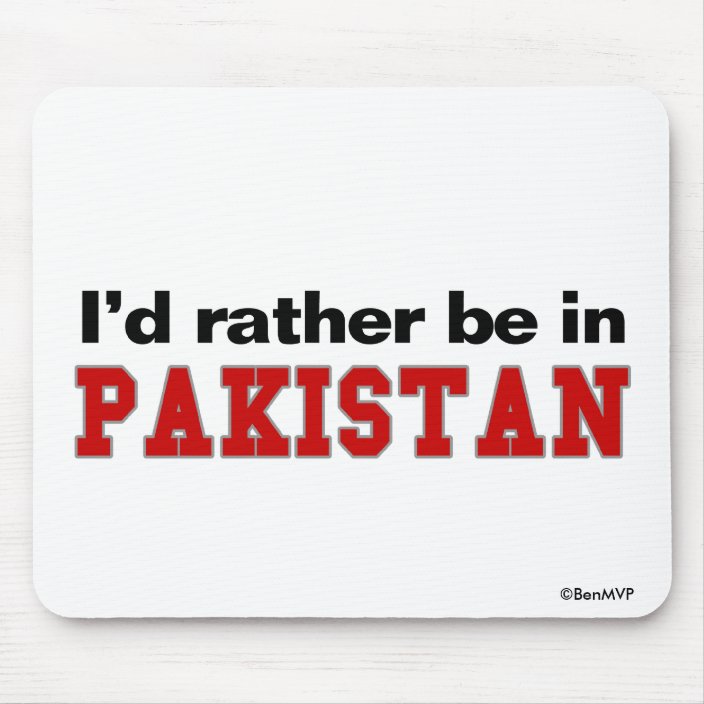 I'd Rather Be In Pakistan Mouse Pad
