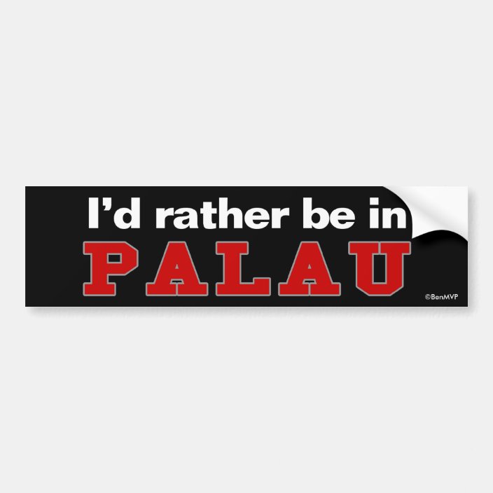 I'd Rather Be In Palau Bumper Sticker
