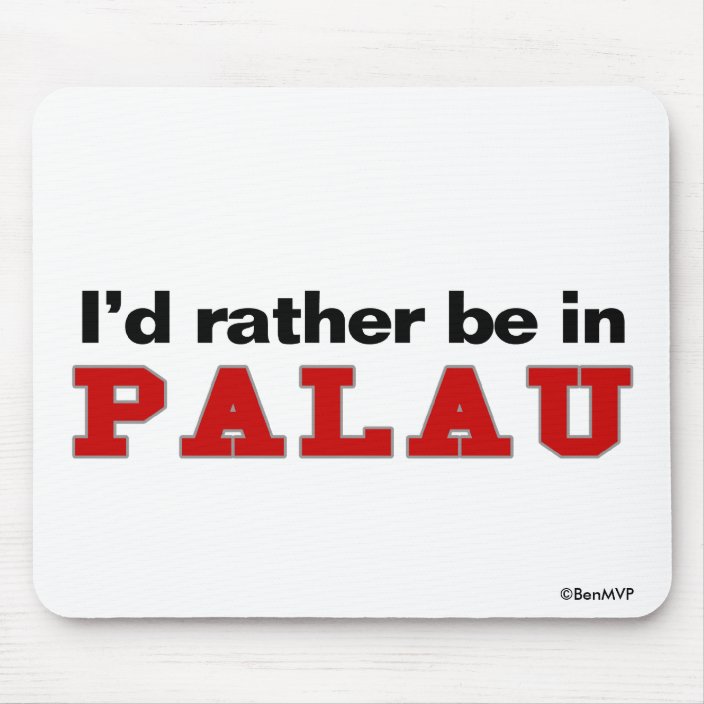 I'd Rather Be In Palau Mouse Pad