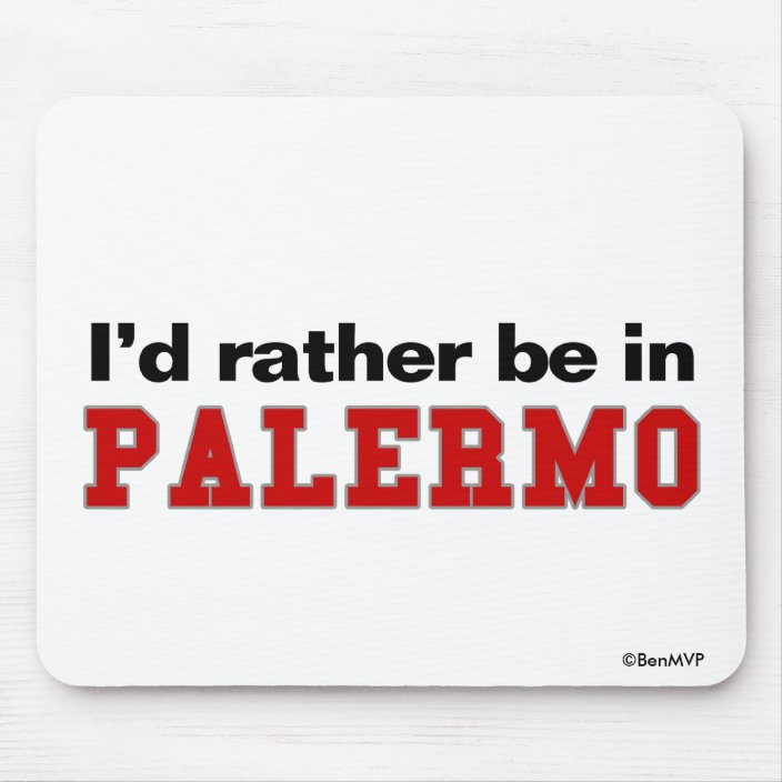 I'd Rather Be In Palermo Mousepad