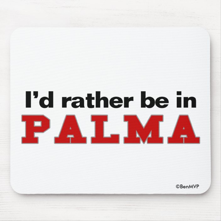 I'd Rather Be In Palma Mouse Pad