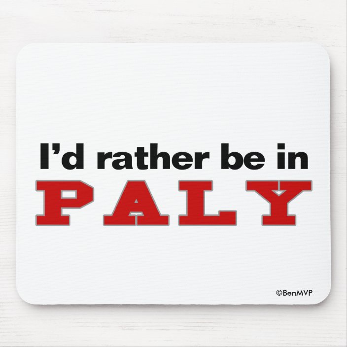 I'd Rather Be In Paly Mouse Pad