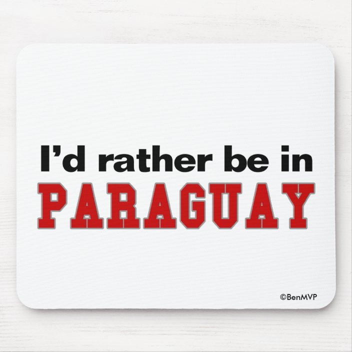 I'd Rather Be In Paraguay Mouse Pad