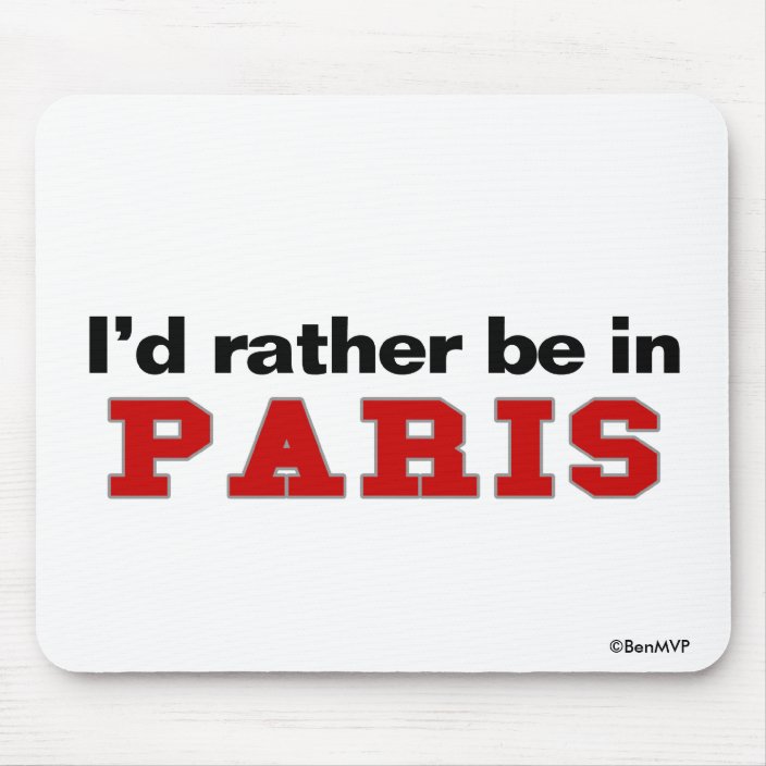 I'd Rather Be In Paris Mousepad