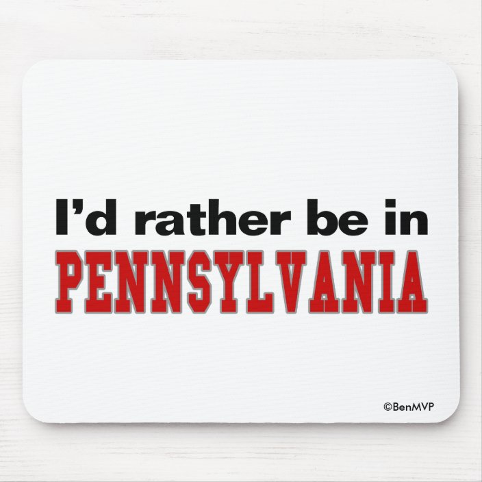 I'd Rather Be In Pennsylvania Mousepad