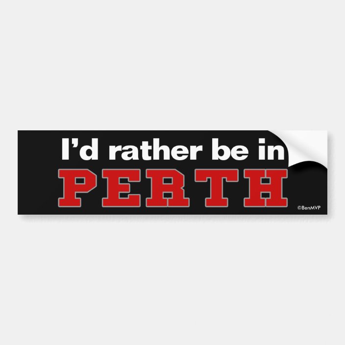 I'd Rather Be In Perth Bumper Sticker