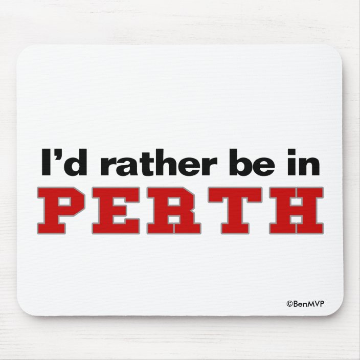 I'd Rather Be In Perth Mousepad