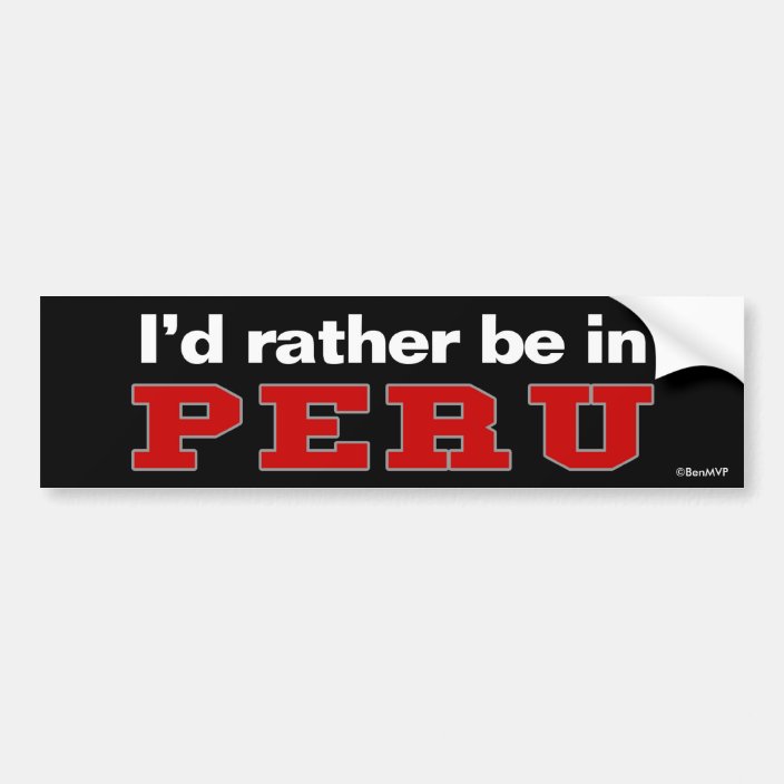 I'd Rather Be In Peru Bumper Sticker