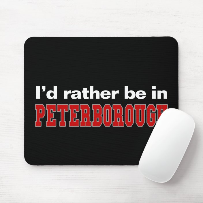 I'd Rather Be In Peterborough Mouse Pad