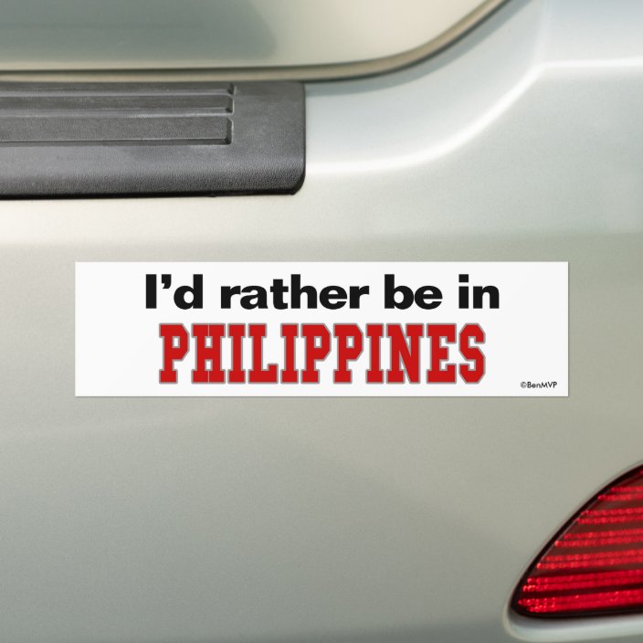 I'd Rather Be In Philippines Bumper Sticker