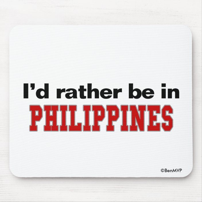 I'd Rather Be In Philippines Mousepad