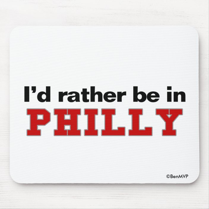 I'd Rather Be In Philly Mouse Pad