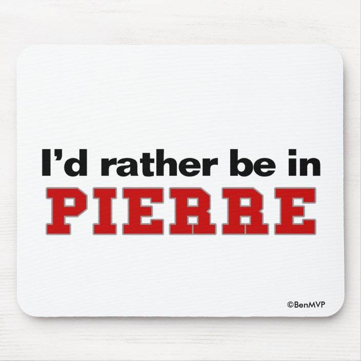 I'd Rather Be In Pierre Mousepad