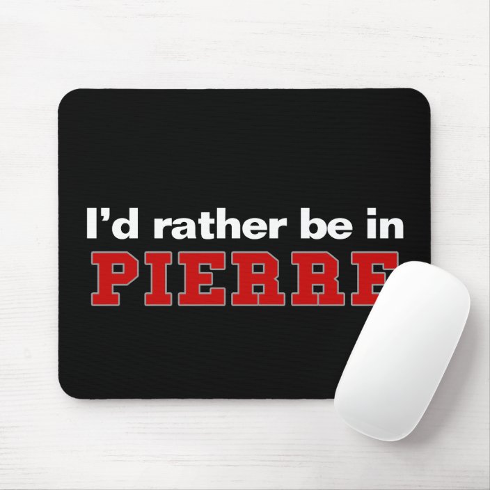 I'd Rather Be In Pierre Mousepad