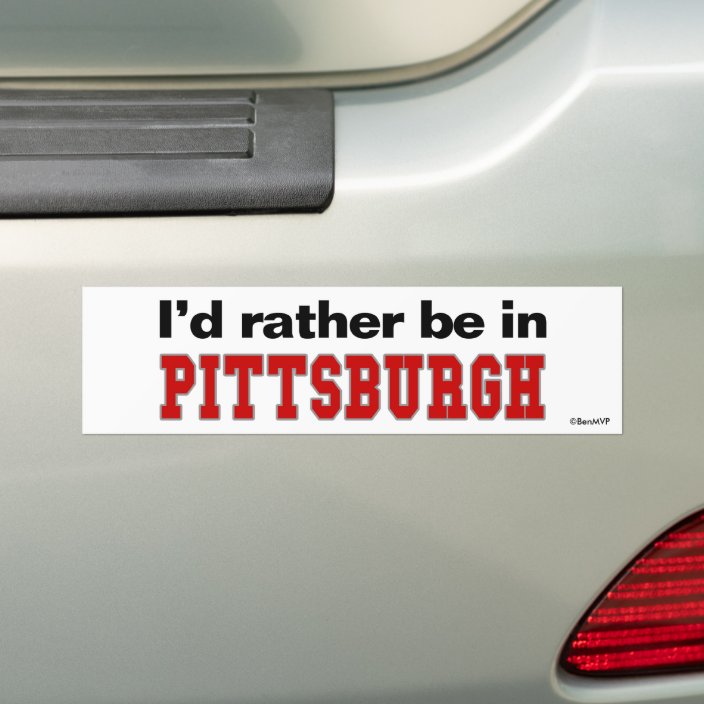 I'd Rather Be In Pittsburgh Bumper Sticker
