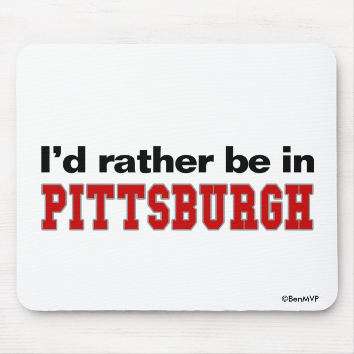 I'd Rather Be In Pittsburgh Mousepad