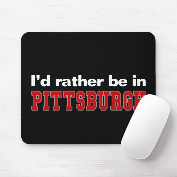 I'd Rather Be In Pittsburgh Mousepad