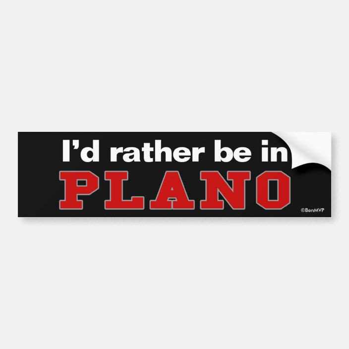 I'd Rather Be In Plano Bumper Sticker