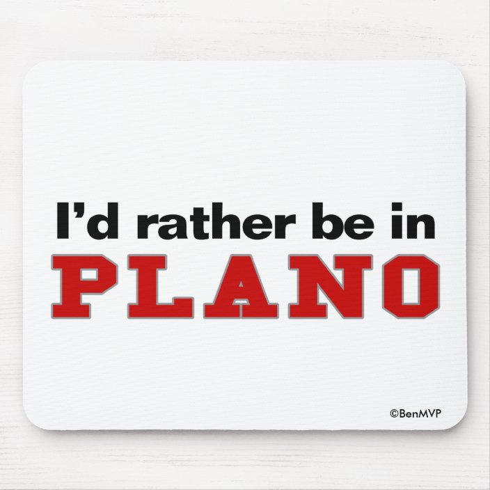 I'd Rather Be In Plano Mousepad