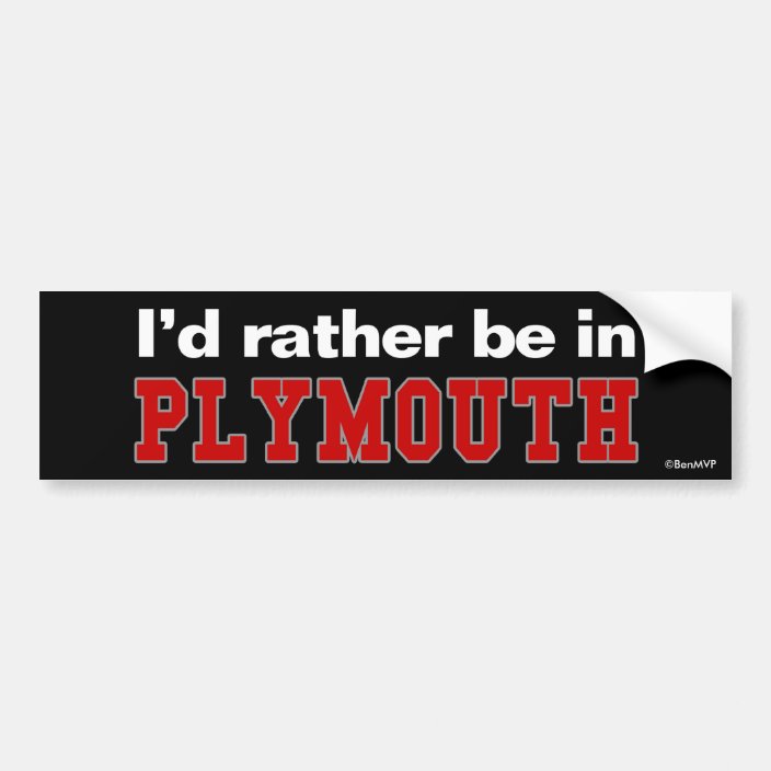 I'd Rather Be In Plymouth Bumper Sticker