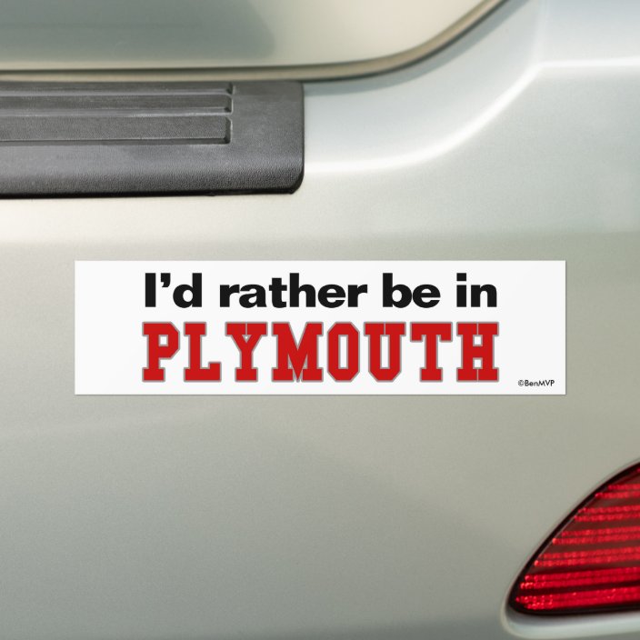 I'd Rather Be In Plymouth Bumper Sticker