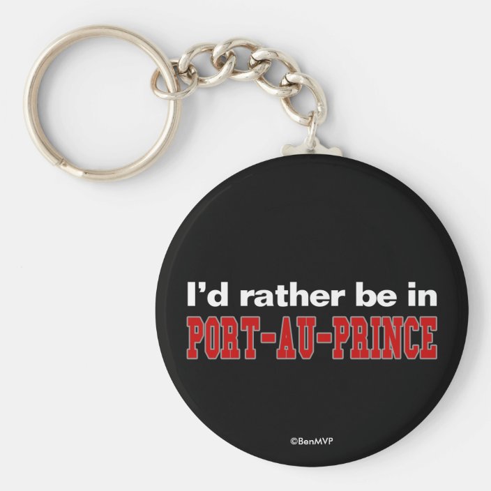 I'd Rather Be In Port-au-Prince Keychain