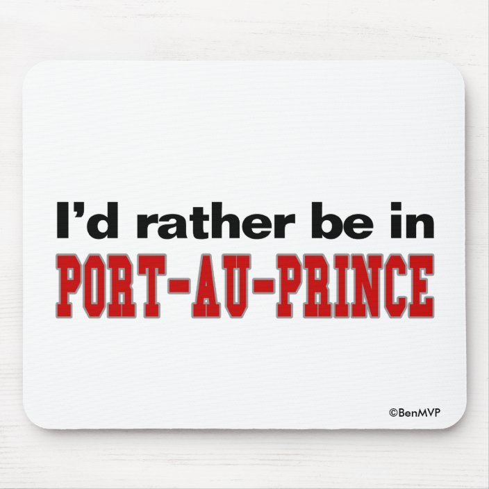 I'd Rather Be In Port-au-Prince Mouse Pad