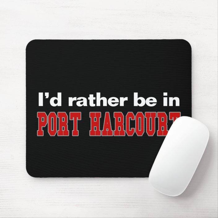 I'd Rather Be In Port Harcourt Mouse Pad