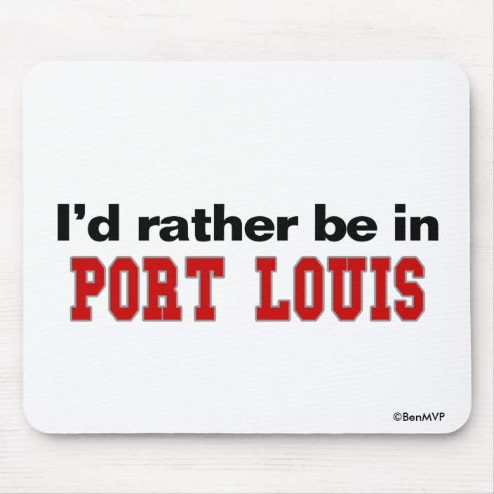 I'd Rather Be In Port Louis Mouse Pad