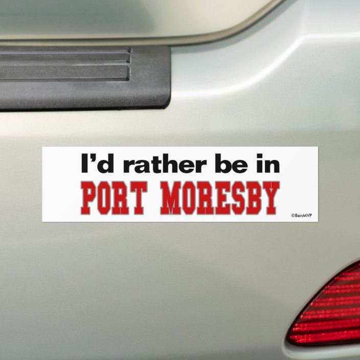 I'd Rather Be In Port Moresby Bumper Sticker