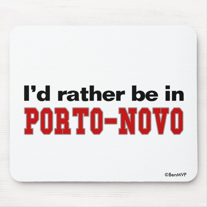 I'd Rather Be In Porto-Novo Mouse Pad
