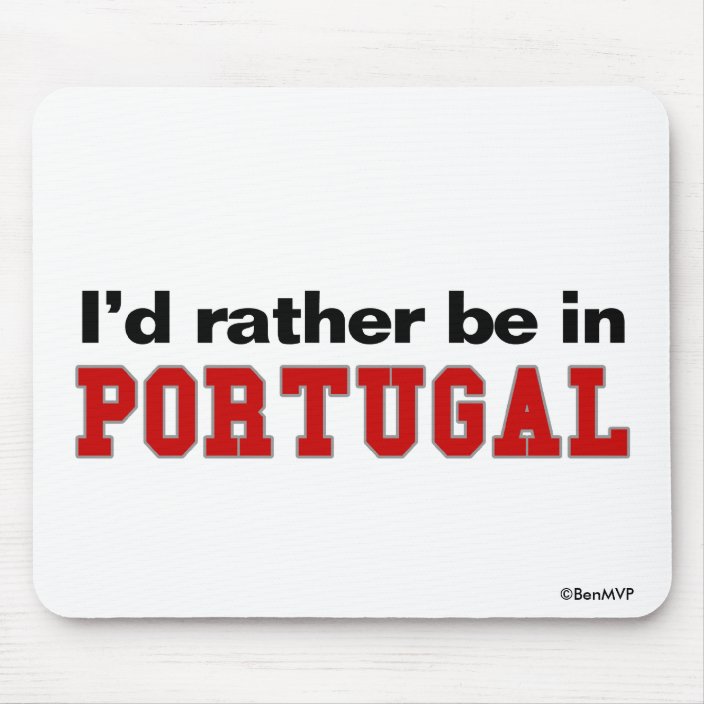 I'd Rather Be In Portugal Mousepad