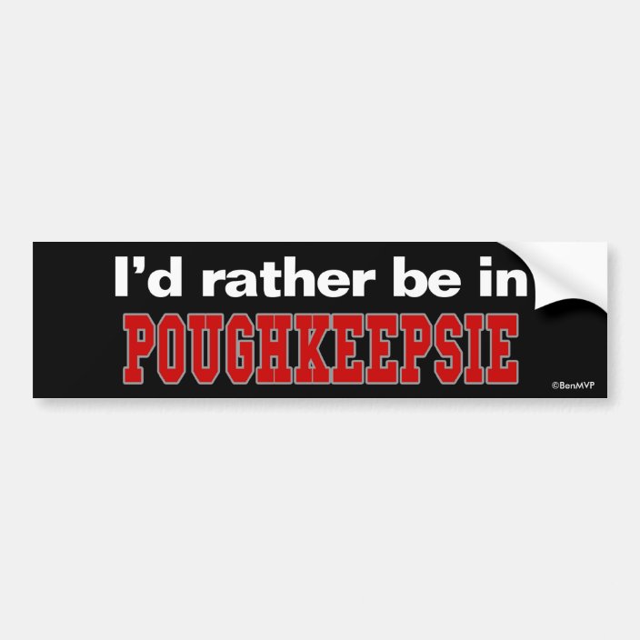 I'd Rather Be In Poughkeepsie Bumper Sticker