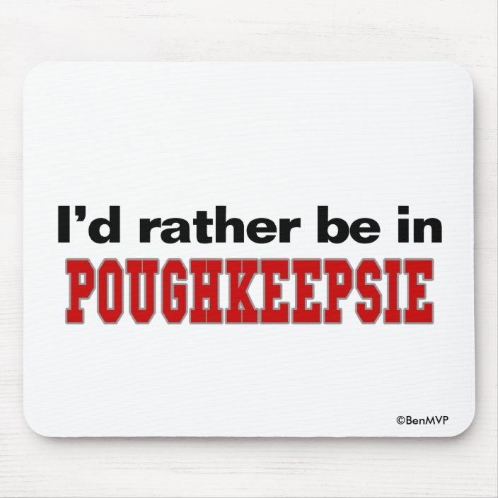 I'd Rather Be In Poughkeepsie Mouse Pad