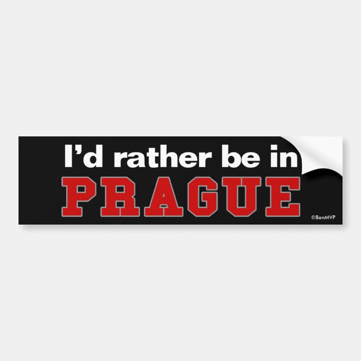 I'd Rather Be In Prague Bumper Sticker