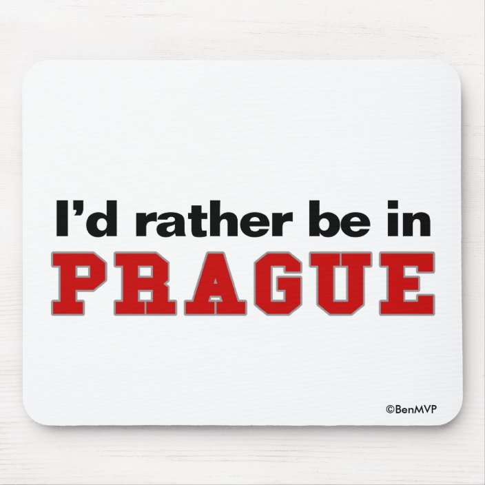 I'd Rather Be In Prague Mouse Pad