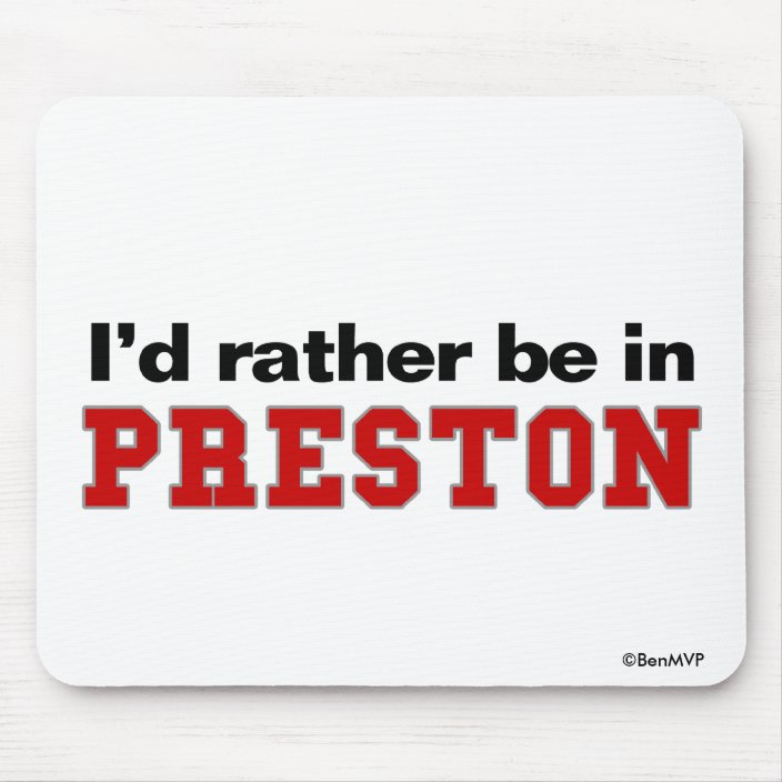 I'd Rather Be In Preston Mousepad